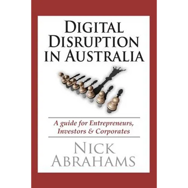 Digital Disruption in Australia: A Guide for Entrepreneurs, Investors & Corporates