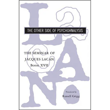The Seminar of Jacques Lacan: The Other Side of Psychoanalysis