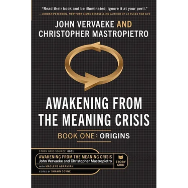 Awakening From the Meaning Crisis: Part One: Origins