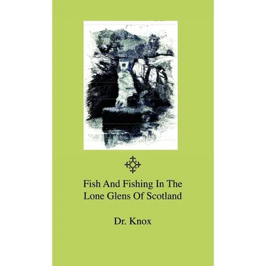 Fish And Fishing In The Lone Glens Of Scotland