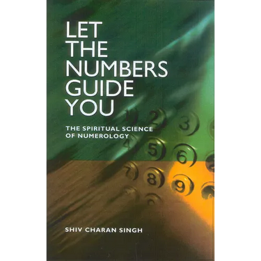 Let the Numbers Guide You: The Spiritual Science of Numerology