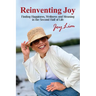 Reinventing Joy: Finding Happiness, Wellness and Meaning in The Second Half of Life