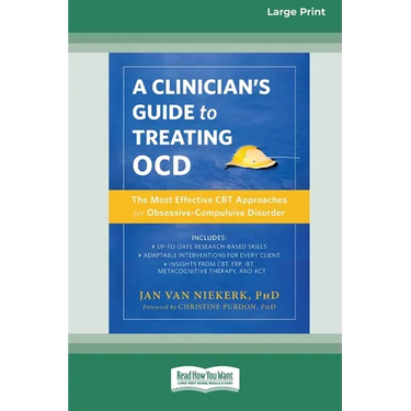 Clinician's Guide to Treating OCD: The Most Effective CBT Approaches for Obsessive-Compulsive Disorder (16pt Large Print Format)