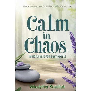 Calm in Chaos: Mindfulness for Busy People