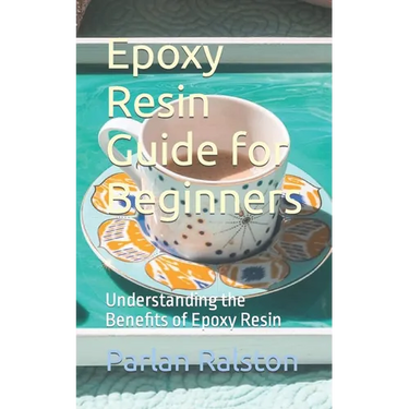 Epoxy Resin Guide for Beginners: Understanding the Benefits of Epoxy Resin