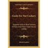 Guide For Nut Cookery: Together With A Brief History Of Nuts And Their Food Values (1898)