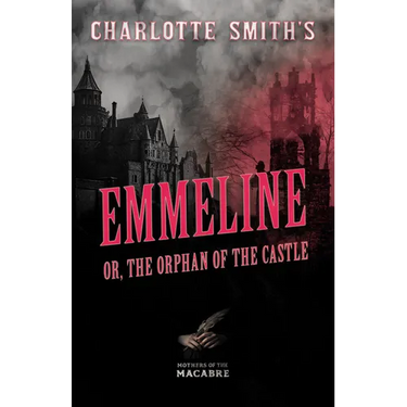 Charlotte Smith's Emmeline, or, The Orphan of the Castle