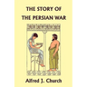 The Story of the Persian War from Herodotus, Illustrated Edition (Yesterday's Classics)