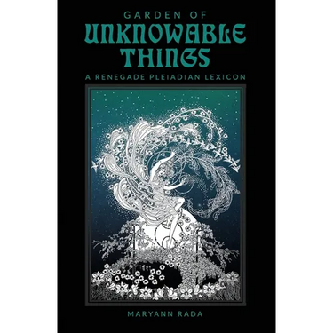 Garden of Unknowable Things: A Renegade Pleiadian Lexicon