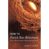 How to Enrich Your Retirement: How to Make Your Money Work Smarter and Harder