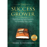 The Success Grower: Eight Down-to-Earth Elements For Achieving Your Goals