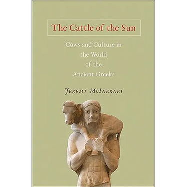The Cattle of the Sun: Cows and Culture in the World of the Ancient Greeks