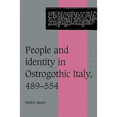 People and Identity in Ostrogothic Italy, 489 554