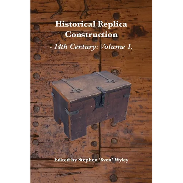 Historical Replica Construction: 14th Century Volume 1