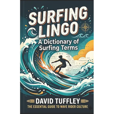 Surfing Lingo: A Dictionary of Surfing Terms
