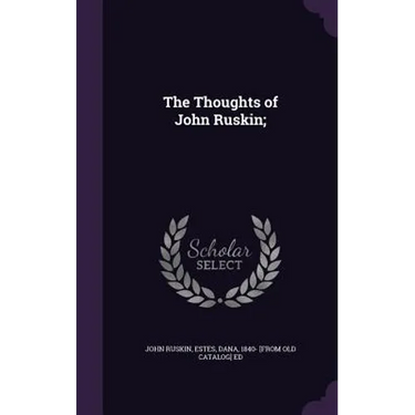 The Thoughts of John Ruskin;