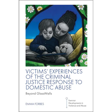 Victims' Experiences of the Criminal Justice Response to Domestic Abuse: Beyond Glasswalls