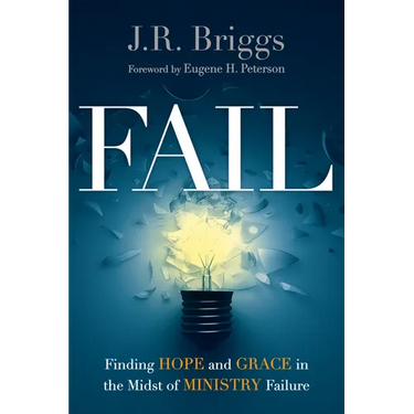 Fail: Finding Hope and Grace in the Midst of Ministry Failure