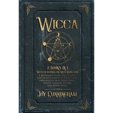 Wicca: 2 books in 1 -Wicca for beginners and Wicca herbal magic- A beginner's guide for modern witchcraft adepts to start the