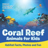 Coral Reef Animals for Kids Habitat Facts, Photos and Fun Children's Oceanography Books Edition