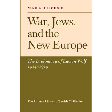 War, Jews and the New Europe: Diplomacy of Lucien Wolf, 1914-19
