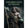 Exploring Celtic Mythology