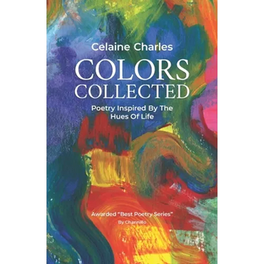 Colors Collected: Poetry Inspired By The Hues Of Life