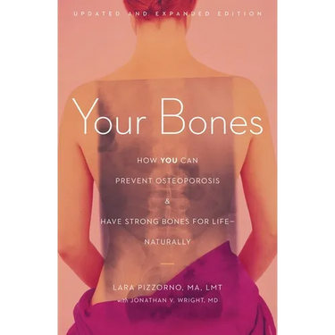 Your Bones: How You Can Prevent Osteoporosis and Have Strong Bones for Life--Naturally