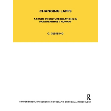 Changing Lapps: A Study in Culture Relations in Northernmost Norway