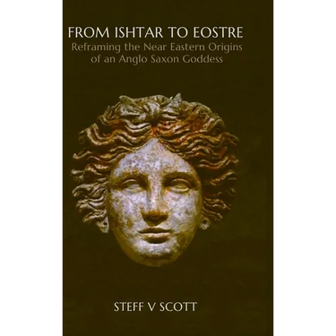From Ishtar to Eostre: Reframing the Near Eastern Origins of an Anglo Saxon Goddess