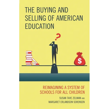 The Buying and Selling of American Education: Reimagining a System of Schools for All Children