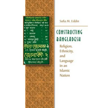 Constructing Bangladesh: Religion, Ethnicity, and Language in an Islamic Nation