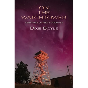 On the Watchtower: A History of Fire Lookouts
