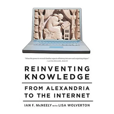 Reinventing Knowledge: From Alexandria to the Internet