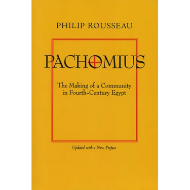 Pachomius: The Making of a Community in Fourth-Century Egypt Volume 6