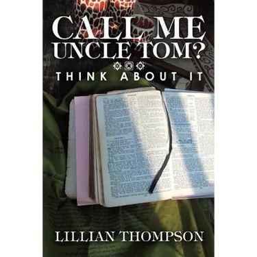 Call Me Uncle Tom?: Think About It