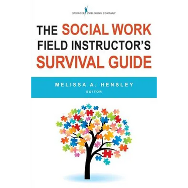 The Social Work Field Instructor's Survival Guide