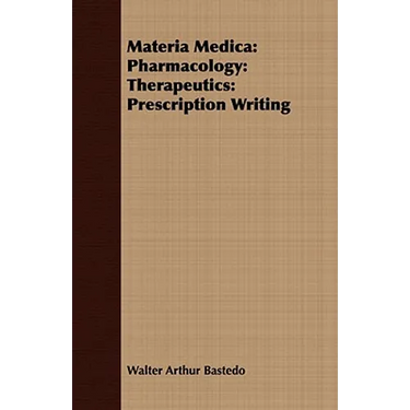 Materia Medica: Pharmacology: Therapeutics: Prescription Writing
