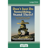 Don't Just Do Something, Stand There!: Ten Principles for Leading Meetings That Matter (16pt Large Print Edition)