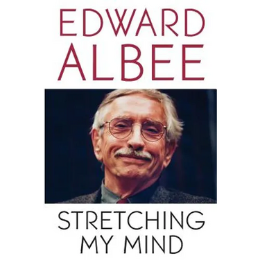 Stretching My Mind: The Collected Essays of Edward Albee
