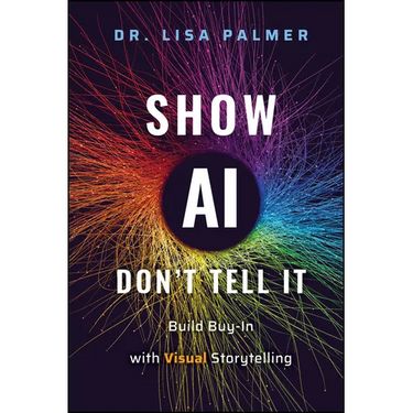Show Ai--Don't Tell It: Build Buy-In with Visual Storytelling