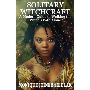 Solitary Witchcraft: A Modern Guide to Walking the Witch's Path Alone
