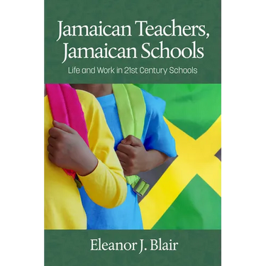 Jamaican Teachers, Jamaican Schools: Life and Work in 21st Century Schools