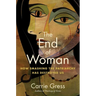 The End of Woman: How Smashing the Patriarchy Has Destroyed Us