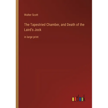 The Tapestried Chamber, and Death of the Laird's Jock: in large print