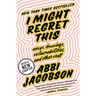 I Might Regret This: Essays, Drawings, Vulnerabilities, and Other Stuff