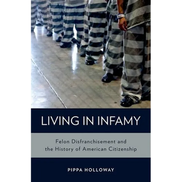 Living with Infamy: Felon Disenfranchisement and American Citizenship