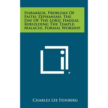 Habakkuk, Problems Of Faith; Zephaniah, The Day Of The Lord; Haggai, Rebuilding The Temple; Malachi, Formal Worship