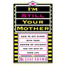I'm Still Your Mother: How to Get Along with Your Grown-Up Children for the Rest of Your Life