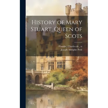 History of Mary Stuart, Queen of Scots